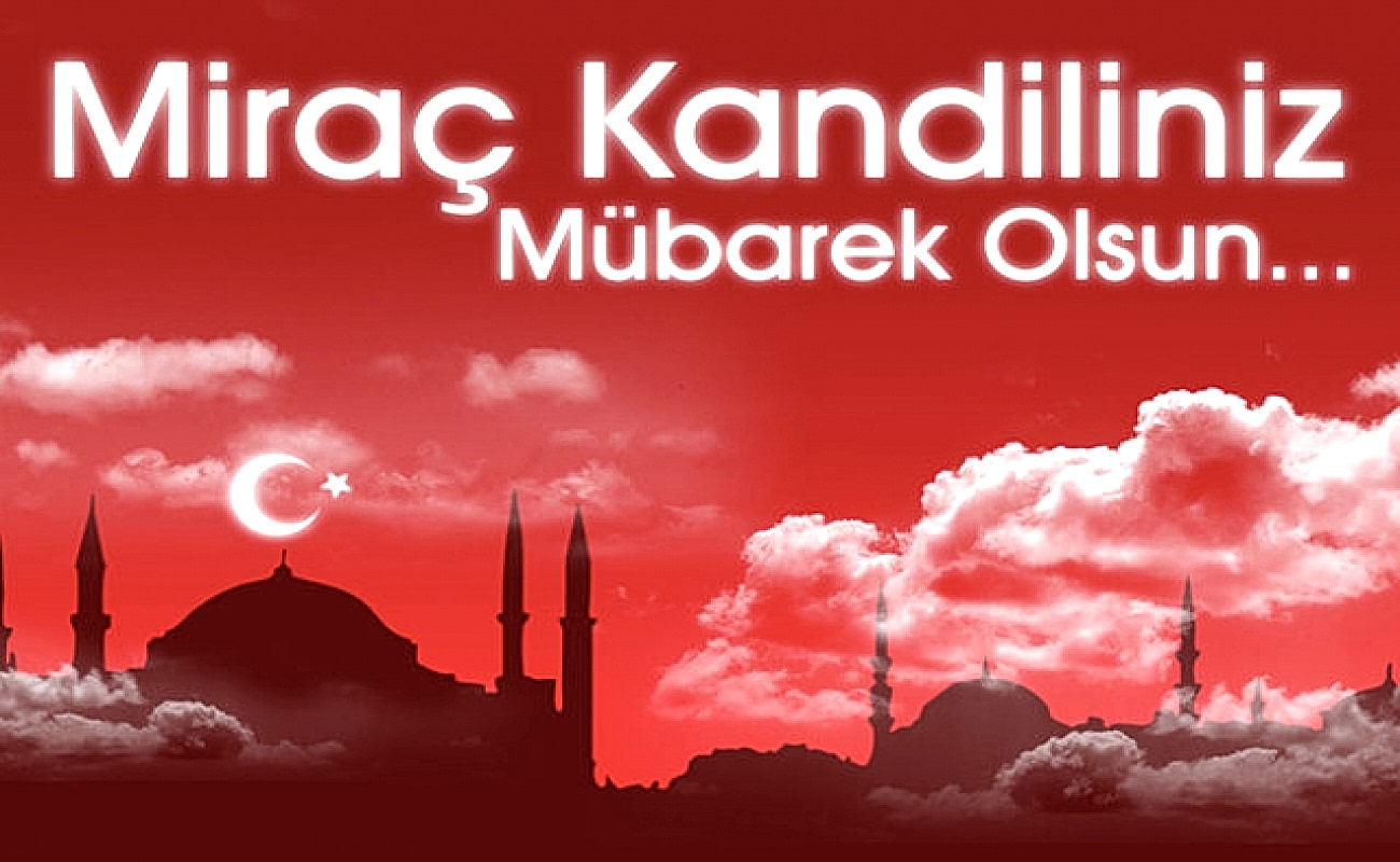 Miraç Kandiliniz Mübarek Olsun.